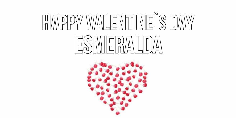 Greetings card с именем, Esmeralda Happy Valentine`s Day сердечко для любимой Greetings with text for free download 